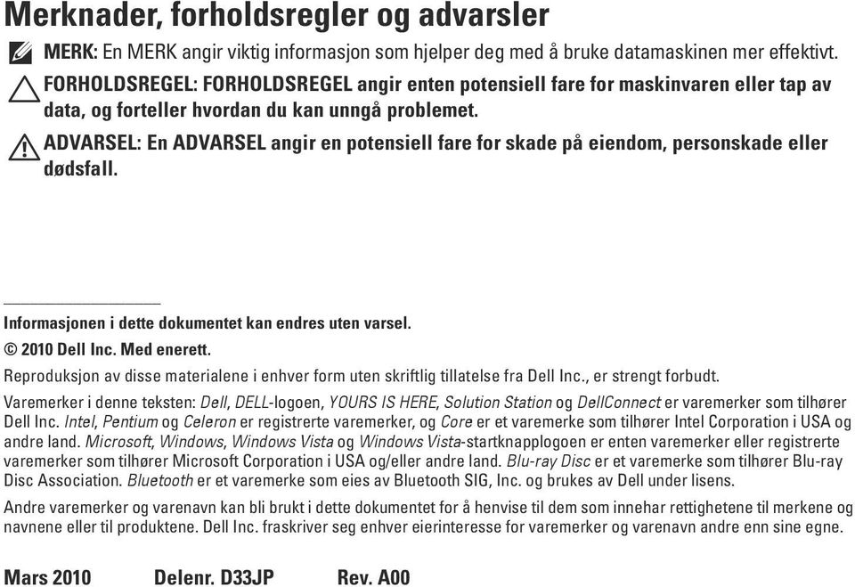 ADVARSEL: En ADVARSEL angir en potensiell fare for skade på eiendom, personskade eller dødsfall. Informasjonen i dette dokumentet kan endres uten varsel. 2010 Dell Inc. Med enerett.