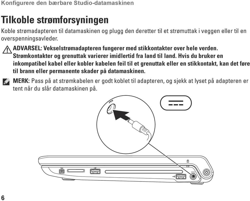 Strømkontakter og grenuttak varierer imidlertid fra land til land.