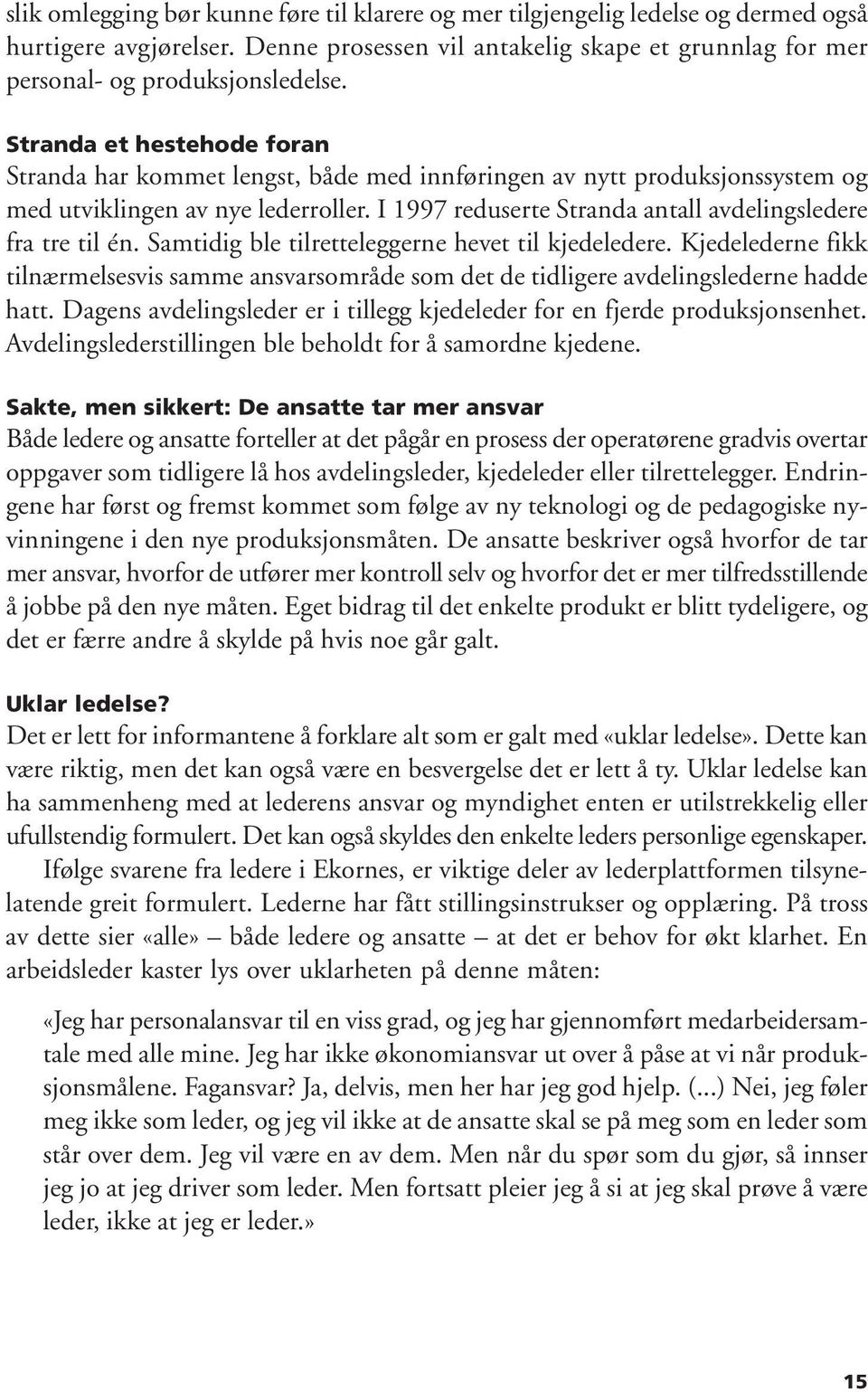 I 1997 reduserte Stranda antall avdelingsledere fra tre til én. Samtidig ble tilretteleggerne hevet til kjedeledere.