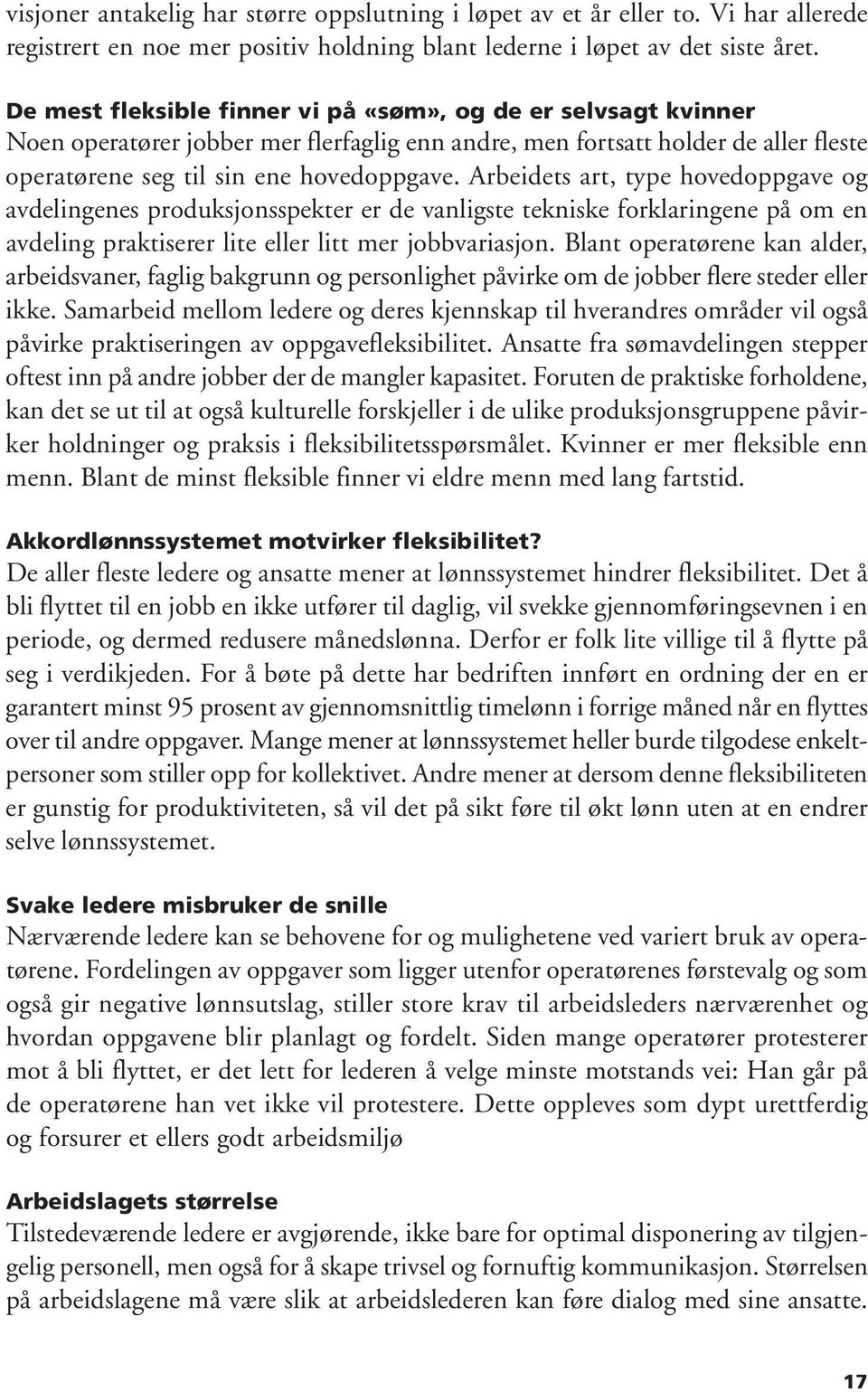 Arbeidets art, type hovedoppgave og avdelingenes produksjonsspekter er de vanligste tekniske forklaringene på om en avdeling praktiserer lite eller litt mer jobbvariasjon.