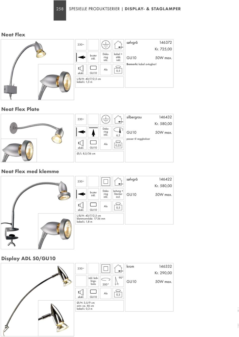 passer til veggbokser GU10 0,25 Ø/L: 8,5/36 cm Neat Flex med klemme Dekoring Leitung + Stecker incl. sølvgrå 146422 Kr. 580,00 GU10 50W max.