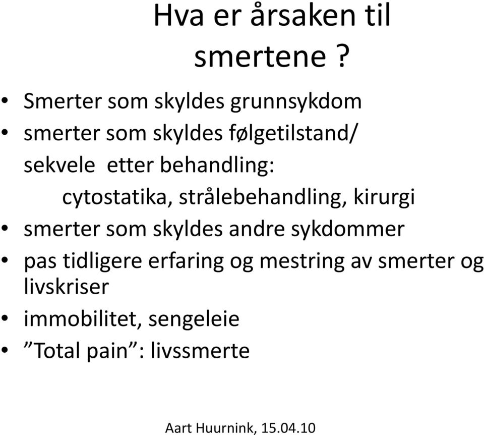 behandling: cytostatika, strålebehandling, kirurgi smerter som skyldes andre