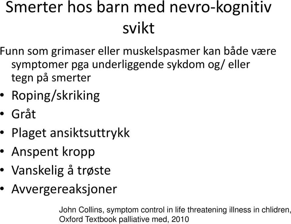 Plaget ansiktsuttrykk Anspent kropp Vanskelig å trøste Avvergereaksjoner John Collins,