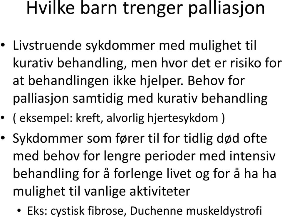 Behov for palliasjon samtidig med kurativ behandling ( eksempel: kreft, alvorlig hjertesykdom ) Sykdommer som