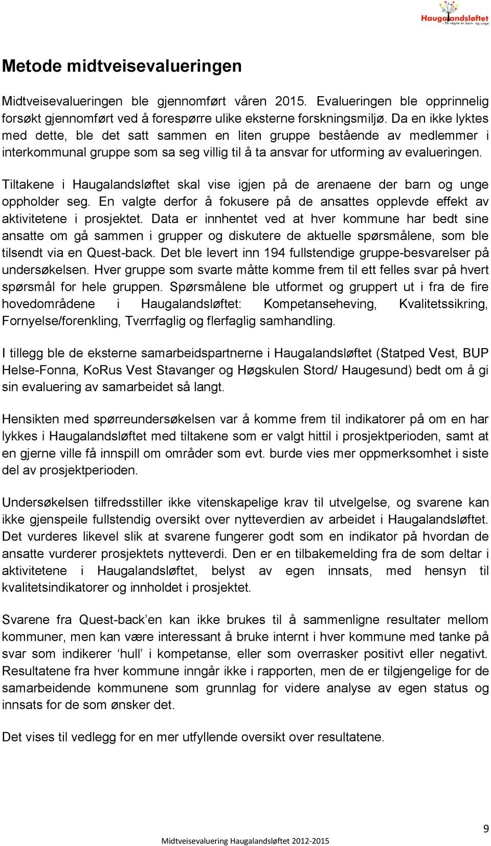 Tiltakene i Haugalandsløftet skal vise igjen på de arenaene der barn og unge oppholder seg. En valgte derfor å fokusere på de ansattes opplevde effekt av aktivitetene i prosjektet.