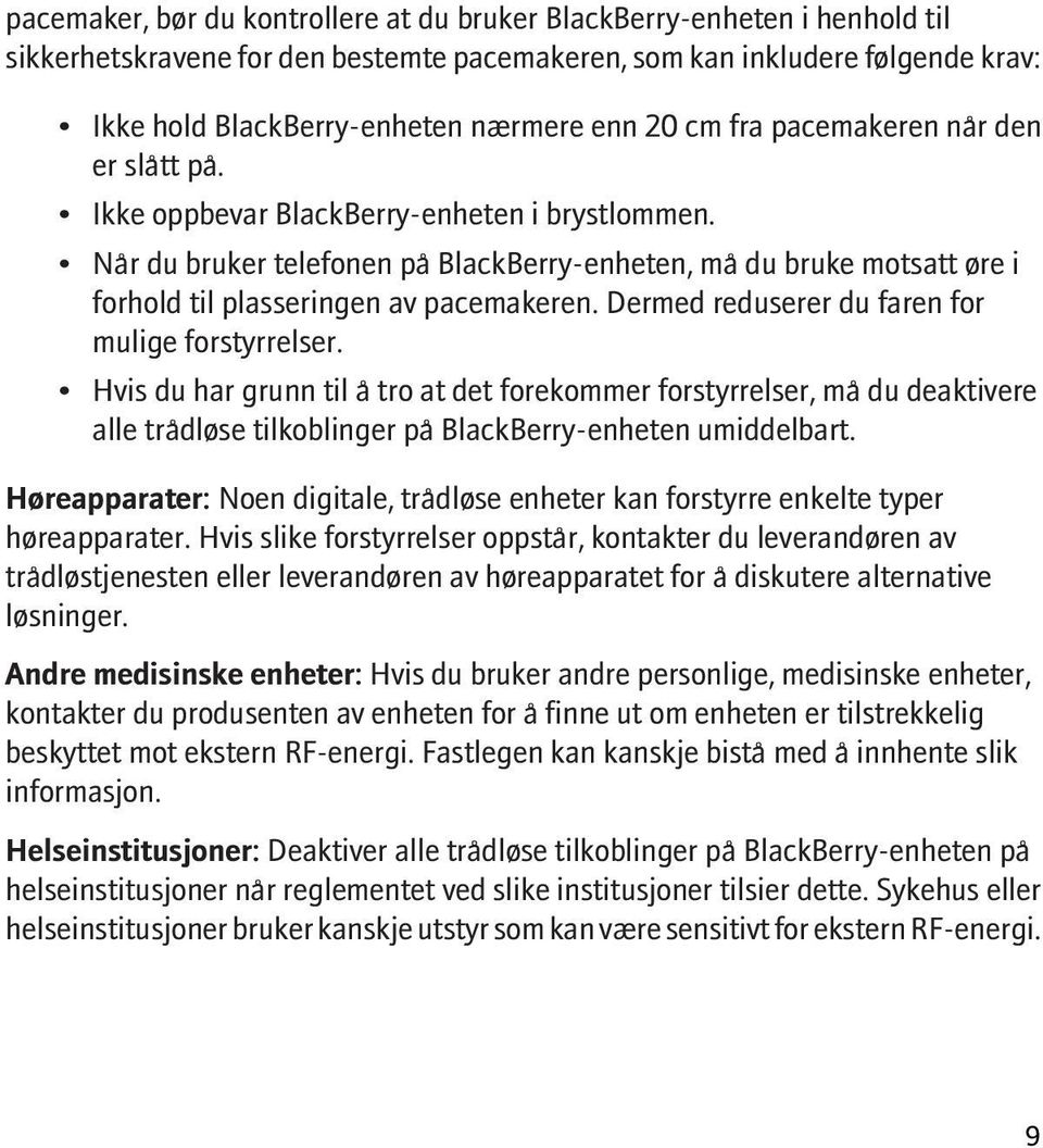 Når du bruker telefonen på BlackBerry-enheten, må du bruke motsatt øre i forhold til plasseringen av pacemakeren. Dermed reduserer du faren for mulige forstyrrelser.