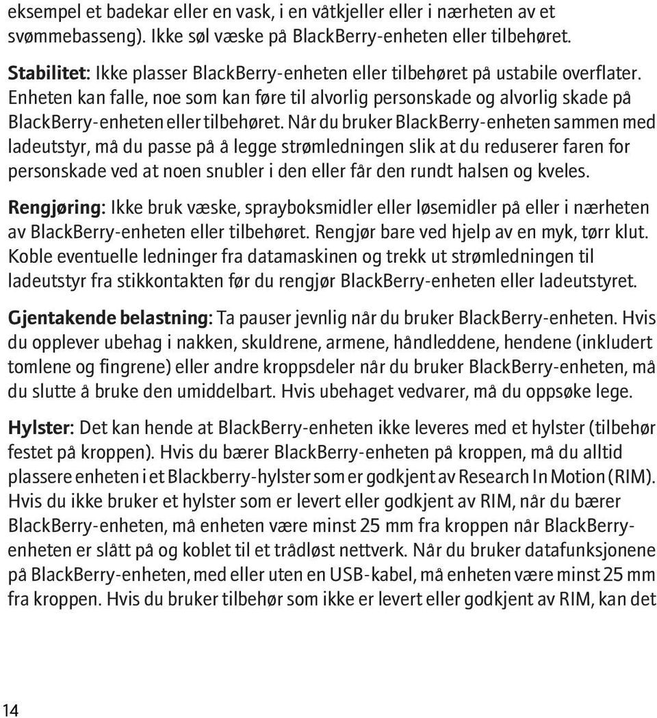 Enheten kan falle, noe som kan føre til alvorlig personskade og alvorlig skade på BlackBerry-enheten eller tilbehøret.