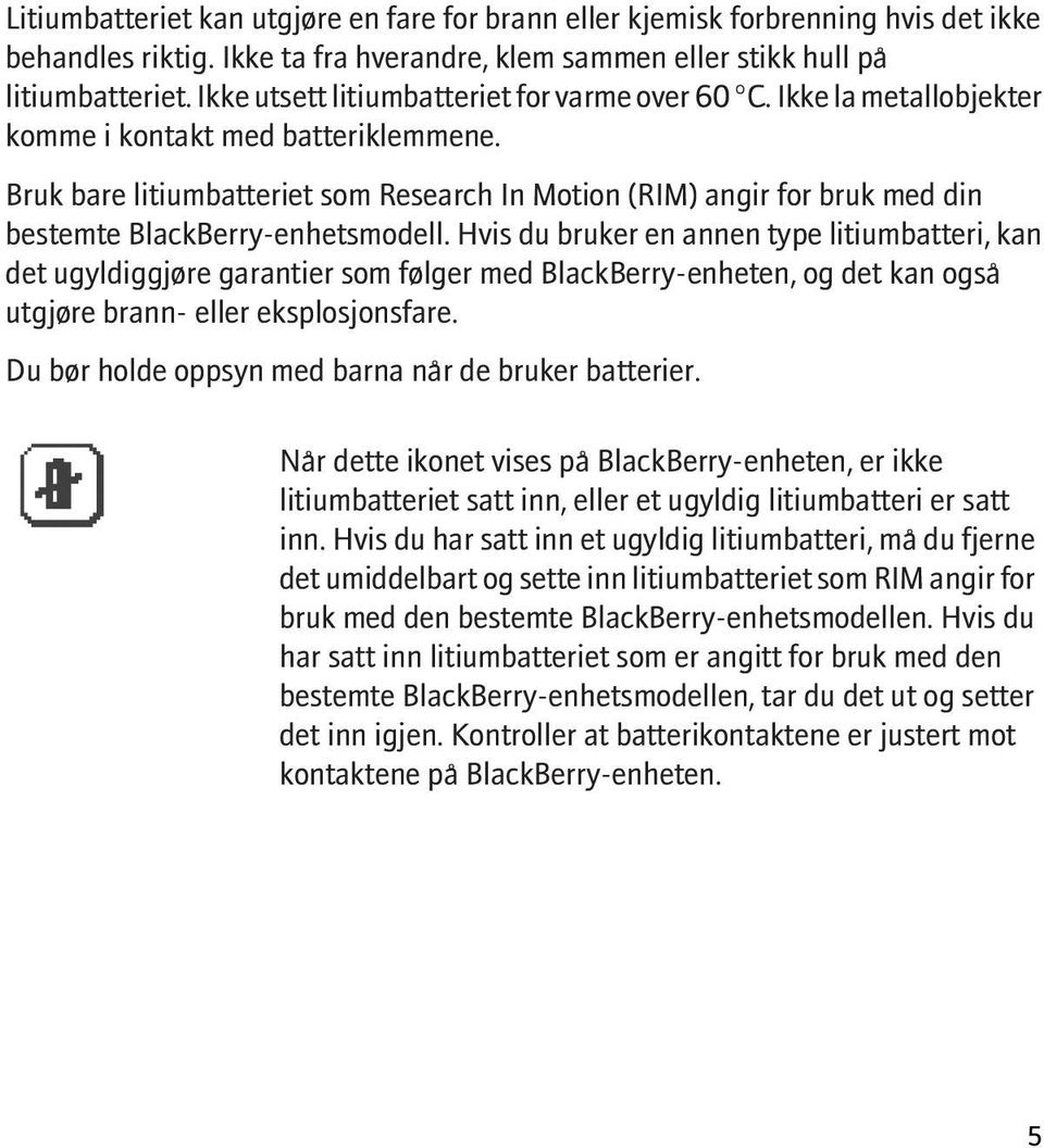 Bruk bare litiumbatteriet som Research In Motion (RIM) angir for bruk med din bestemte BlackBerry-enhetsmodell.