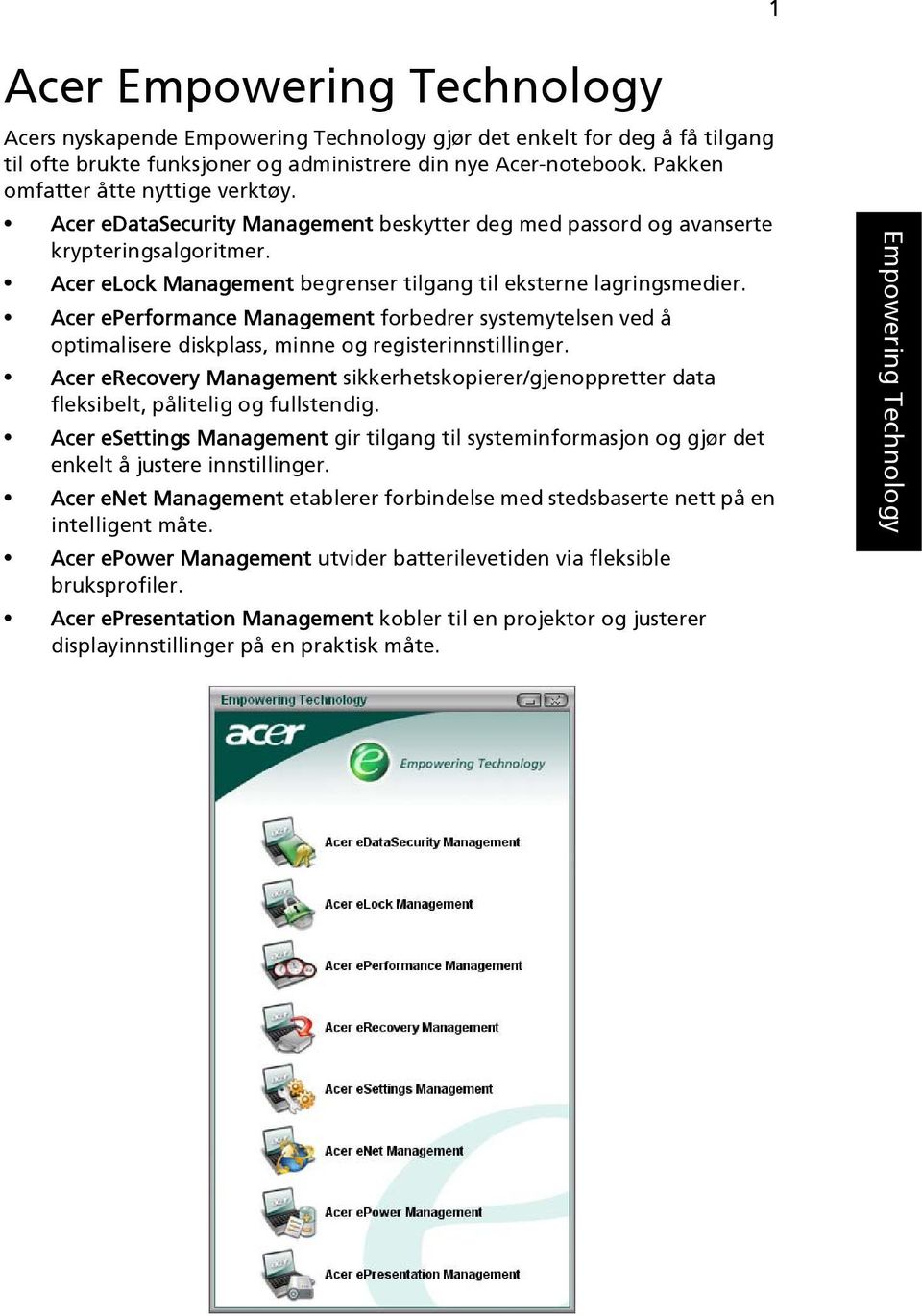 Acer eperformance Management forbedrer systemytelsen ved å optimalisere diskplass, minne og registerinnstillinger.