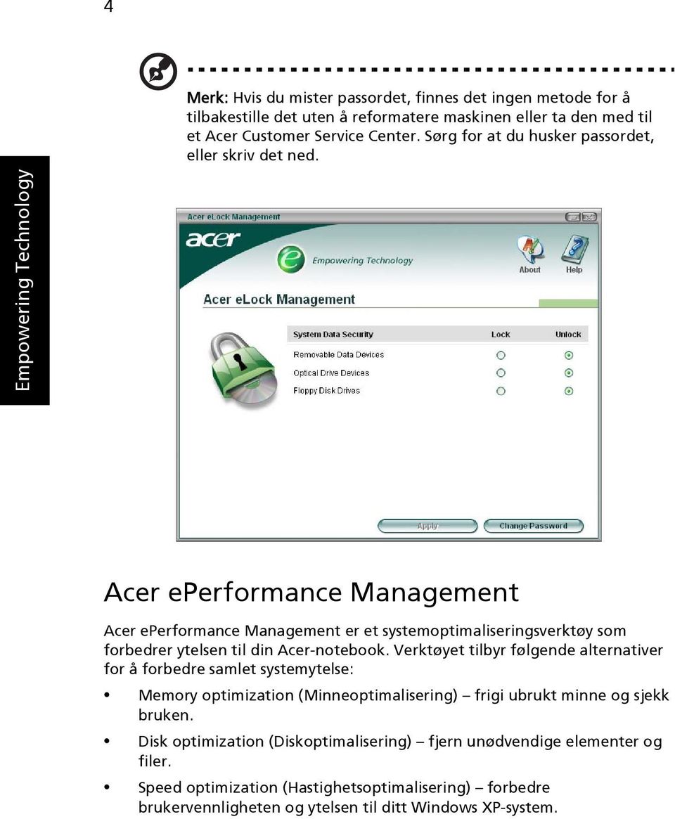 Empowering Technology Acer eperformance Management Acer eperformance Management er et systemoptimaliseringsverktøy som forbedrer ytelsen til din Acer-notebook.