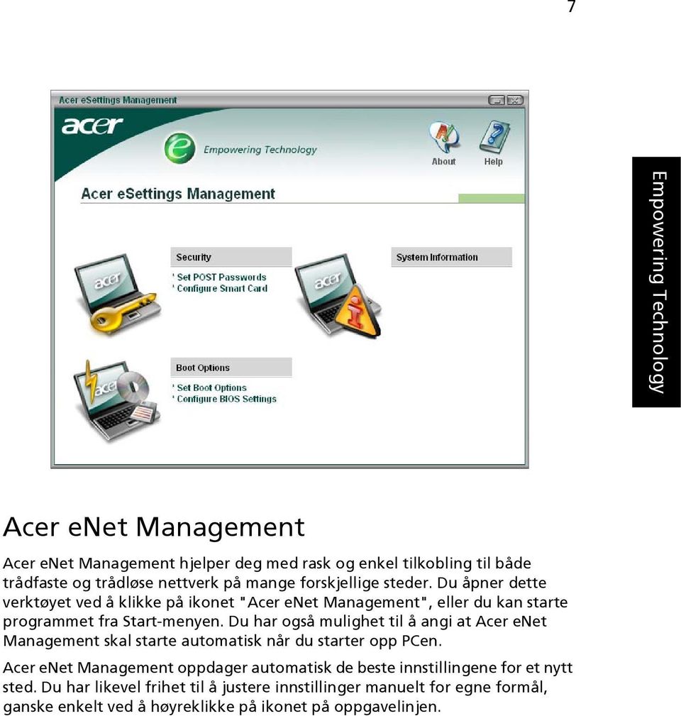 Du har også mulighet til å angi at Acer enet Management skal starte automatisk når du starter opp PCen.