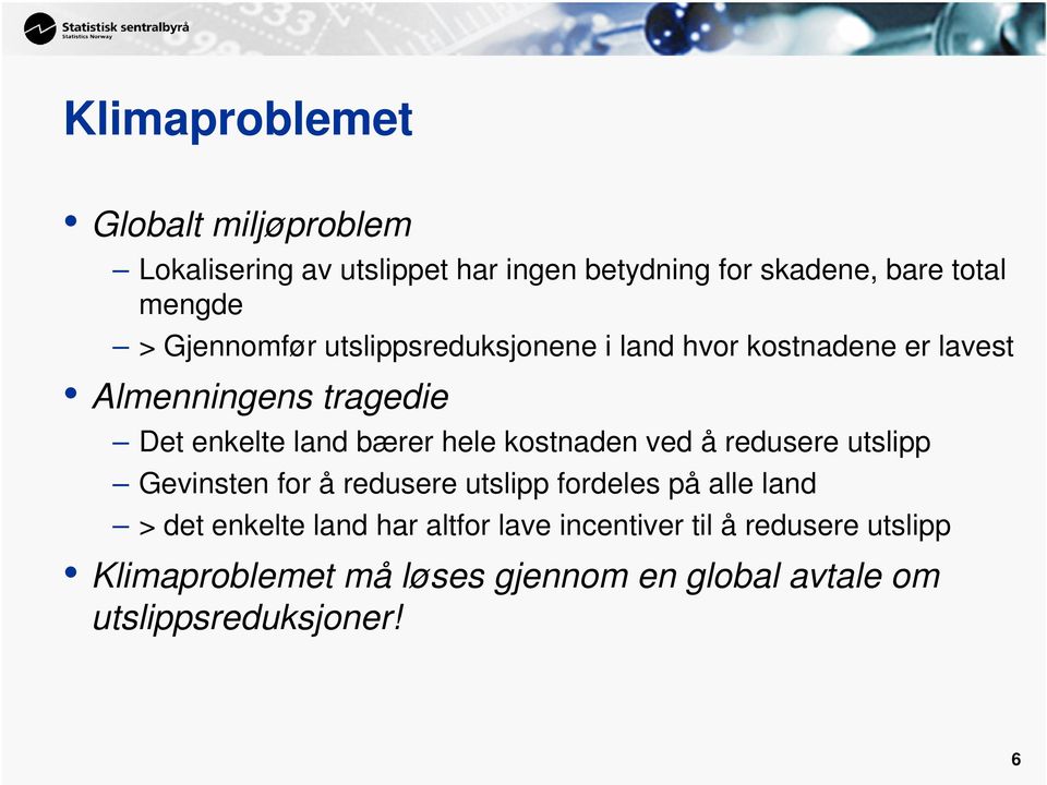 kostnaden ved å redusere utslipp Gevinsten for å redusere utslipp fordeles på alle land > det enkelte land har