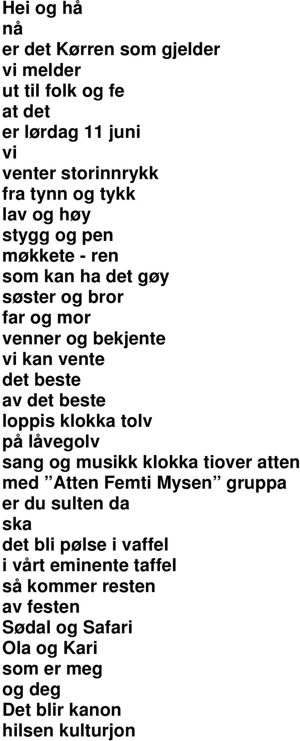 beste loppis klokka tolv på låvegolv sang og musikk klokka tiover atten med Atten Femti Mysen gruppa er du sulten da ska det bli