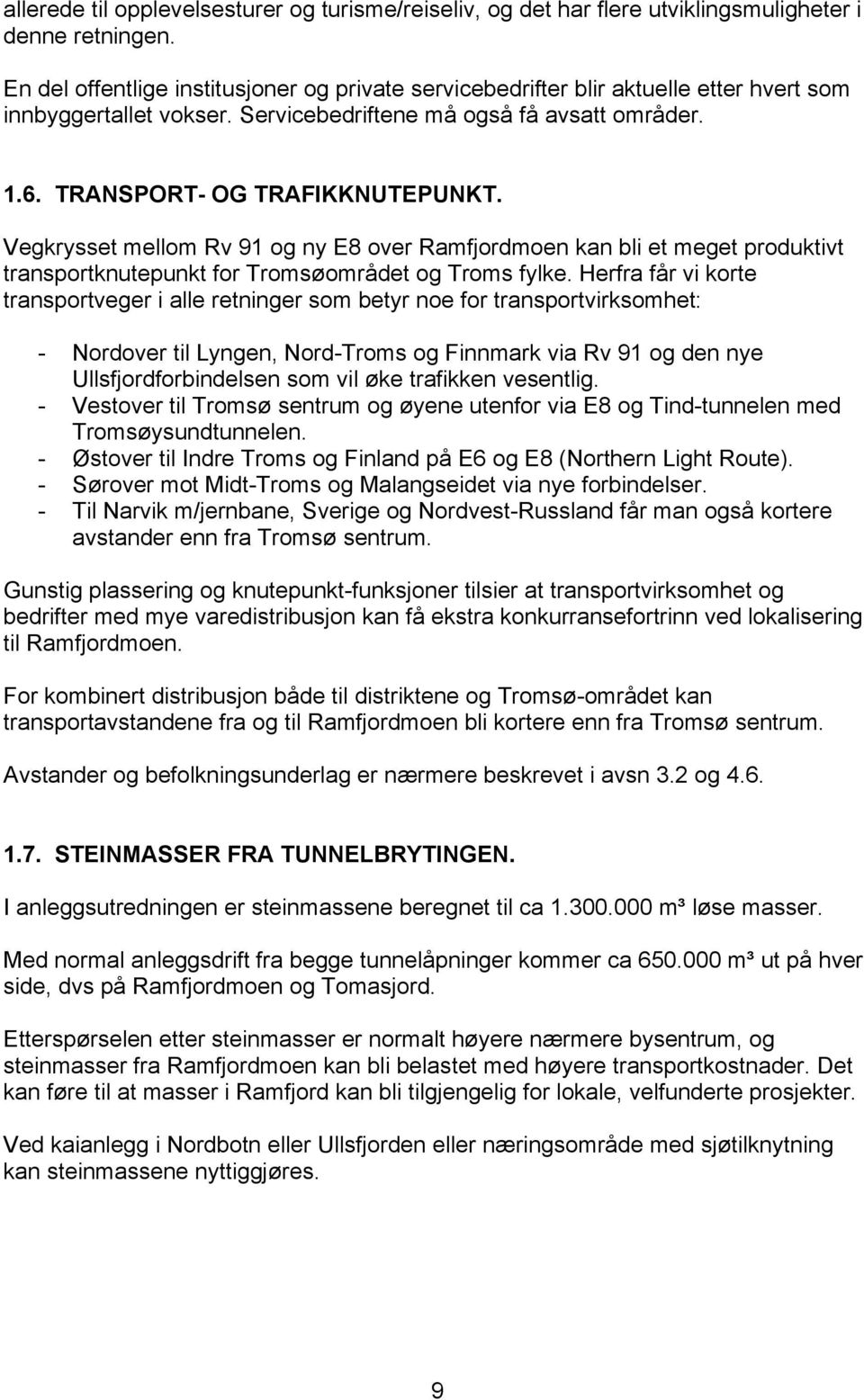 Vegkrysset mellom Rv 91 og ny E8 over Ramfjordmoen kan bli et meget produktivt transportknutepunkt for Tromsøområdet og Troms fylke.