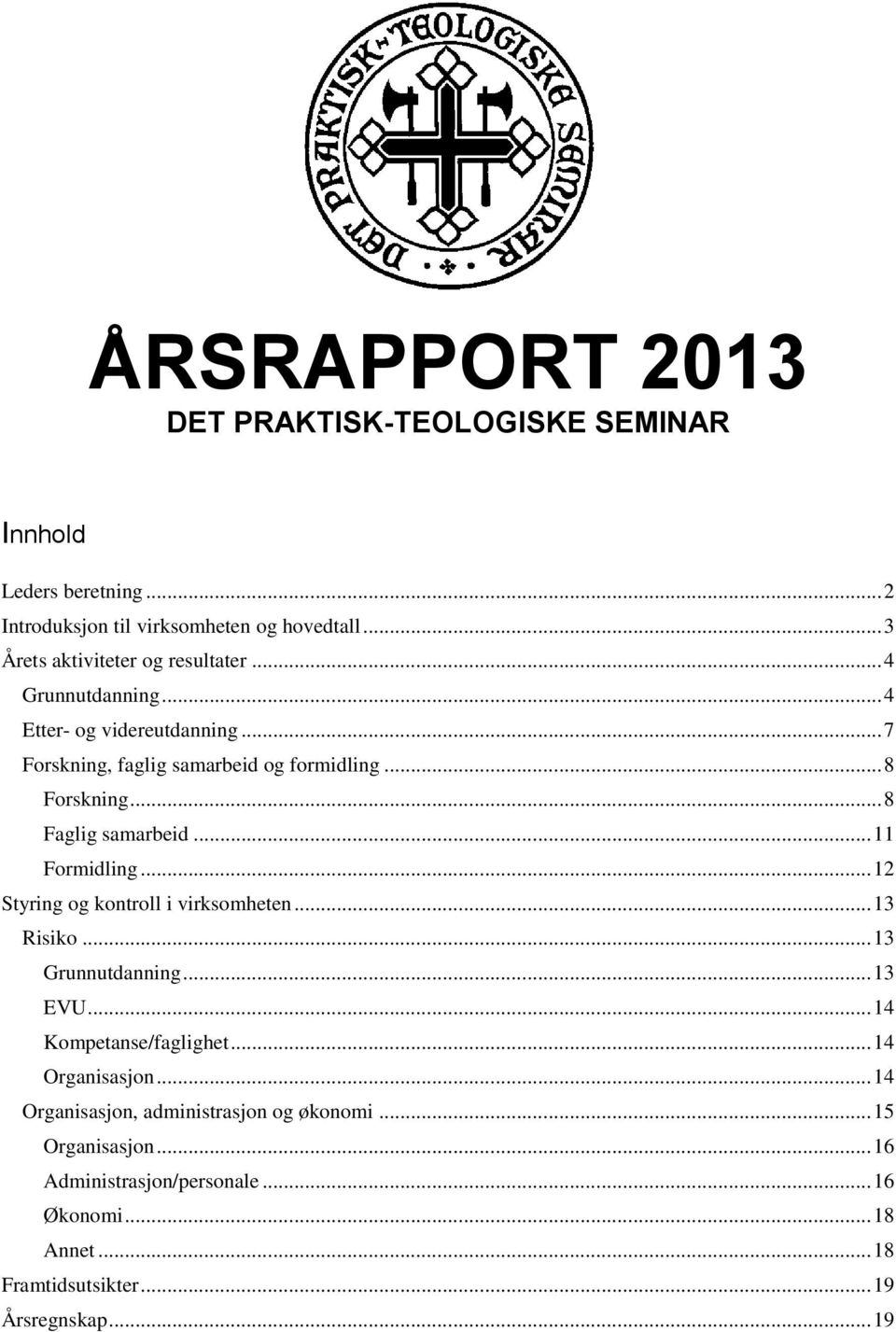 .. 8 Faglig samarbeid... 11 Formidling... 12 Styring og kontroll i virksomheten... 13 Risiko... 13 Grunnutdanning... 13 EVU... 14 Kompetanse/faglighet.