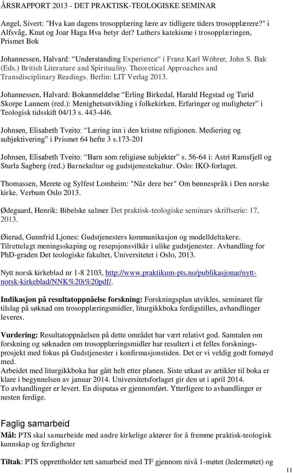Theoretical Approaches and Transdisciplinary Readings. Berlin: LIT Verlag 2013. Johannessen, Halvard: Bokanmeldelse Erling Birkedal, Harald Hegstad og Turid Skorpe Lannem (red.