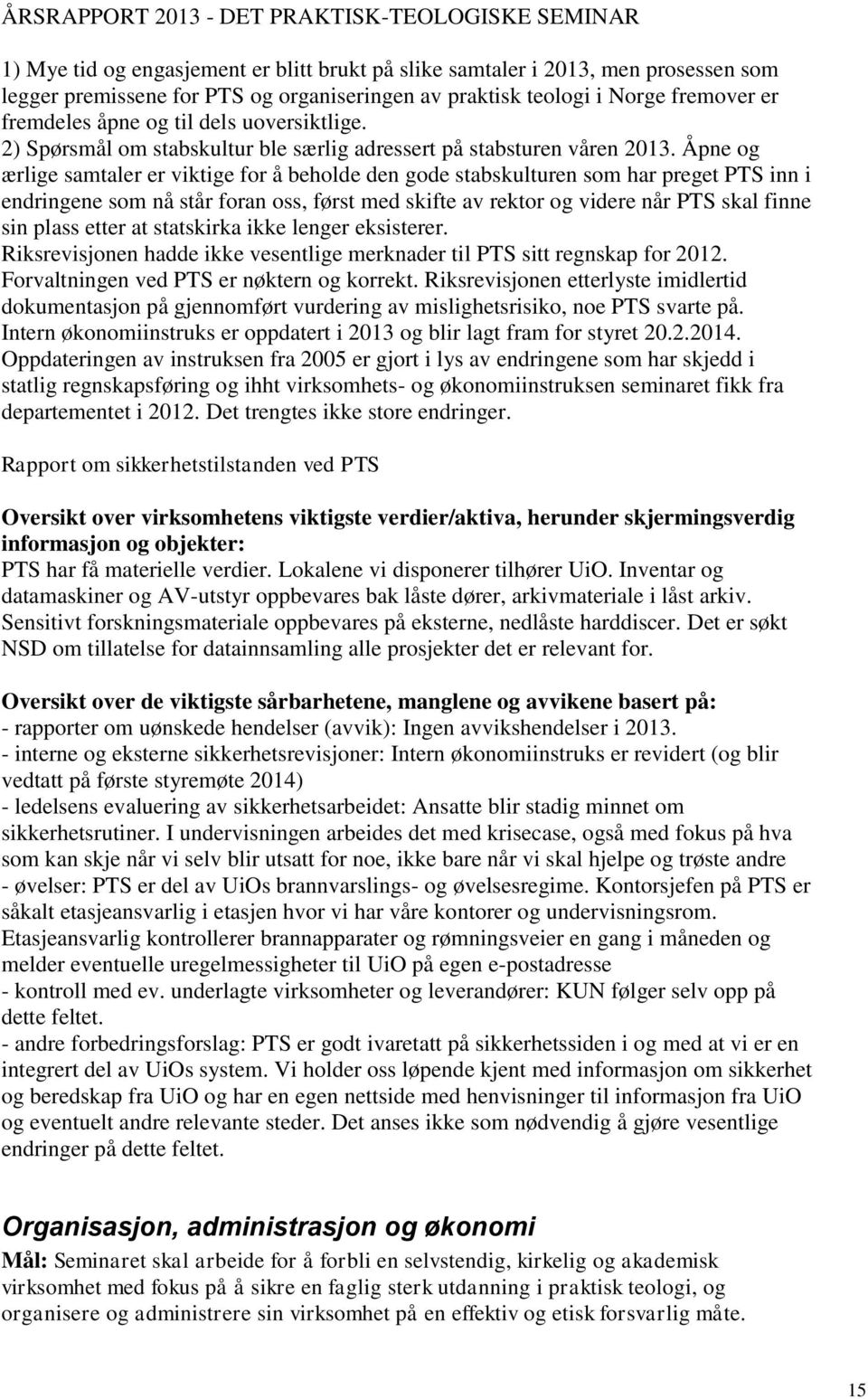 Åpne og ærlige samtaler er viktige for å beholde den gode stabskulturen som har preget PTS inn i endringene som nå står foran oss, først med skifte av rektor og videre når PTS skal finne sin plass