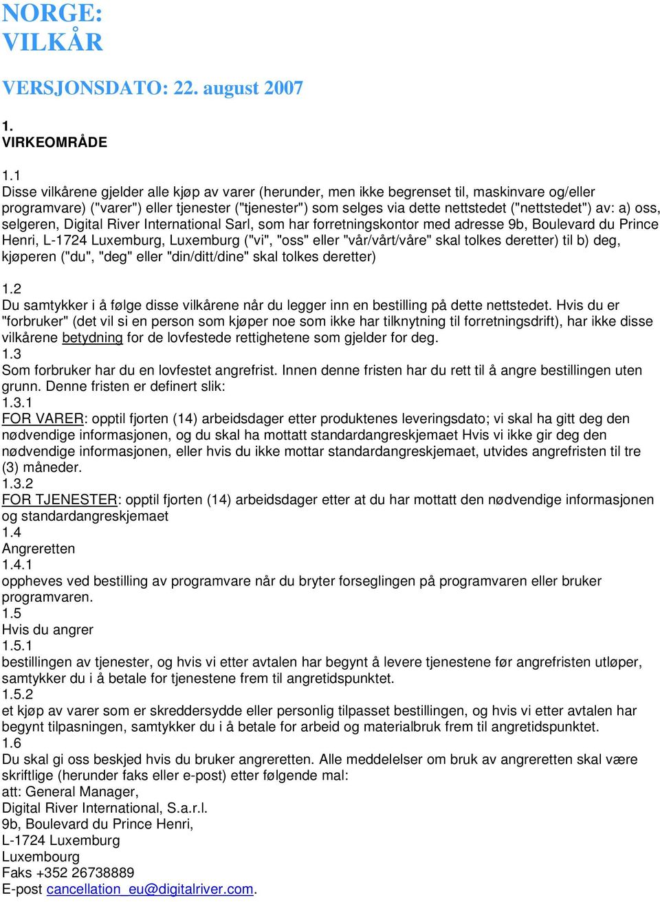 av: a) oss, selgeren, Digital River International Sarl, som har forretningskontor med adresse 9b, Boulevard du Prince Henri, L-1724 Luxemburg, Luxemburg ("vi", "oss" eller "vår/vårt/våre" skal tolkes