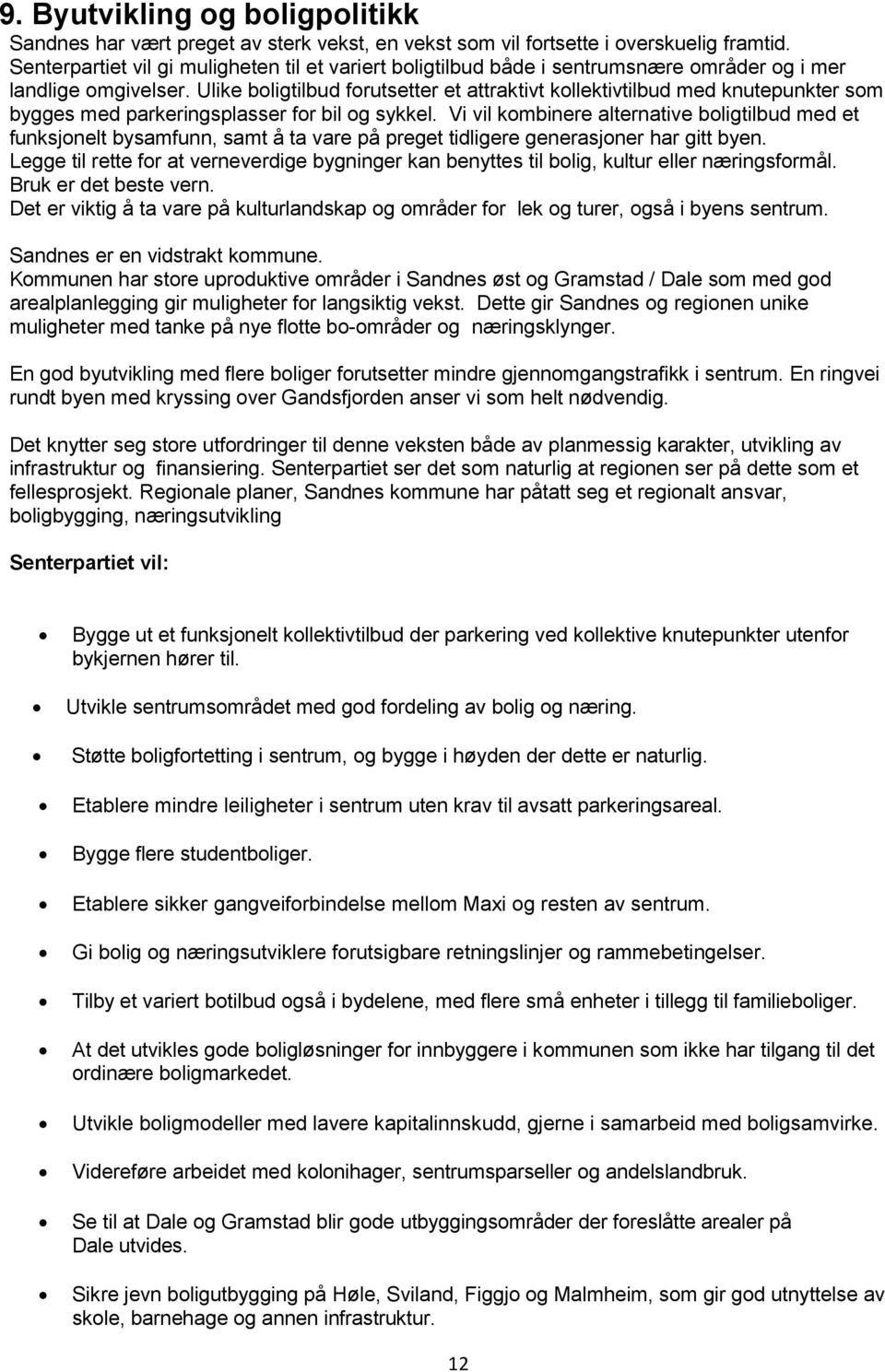 Ulike boligtilbud forutsetter et attraktivt kollektivtilbud med knutepunkter som bygges med parkeringsplasser for bil og sykkel.