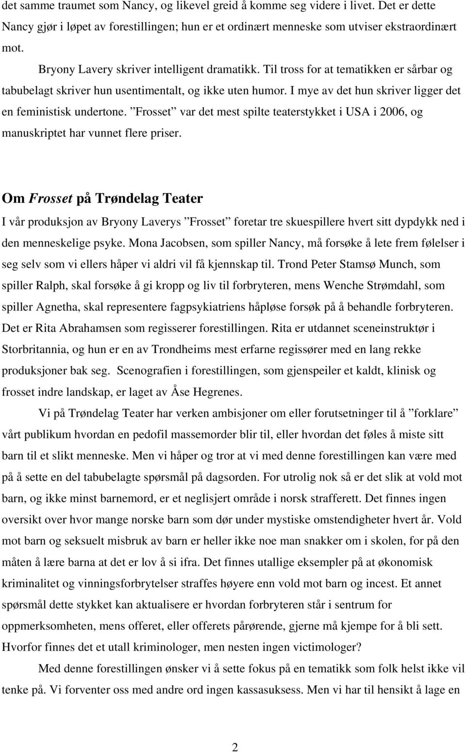 I mye av det hun skriver ligger det en feministisk undertone. Frosset var det mest spilte teaterstykket i USA i 2006, og manuskriptet har vunnet flere priser.