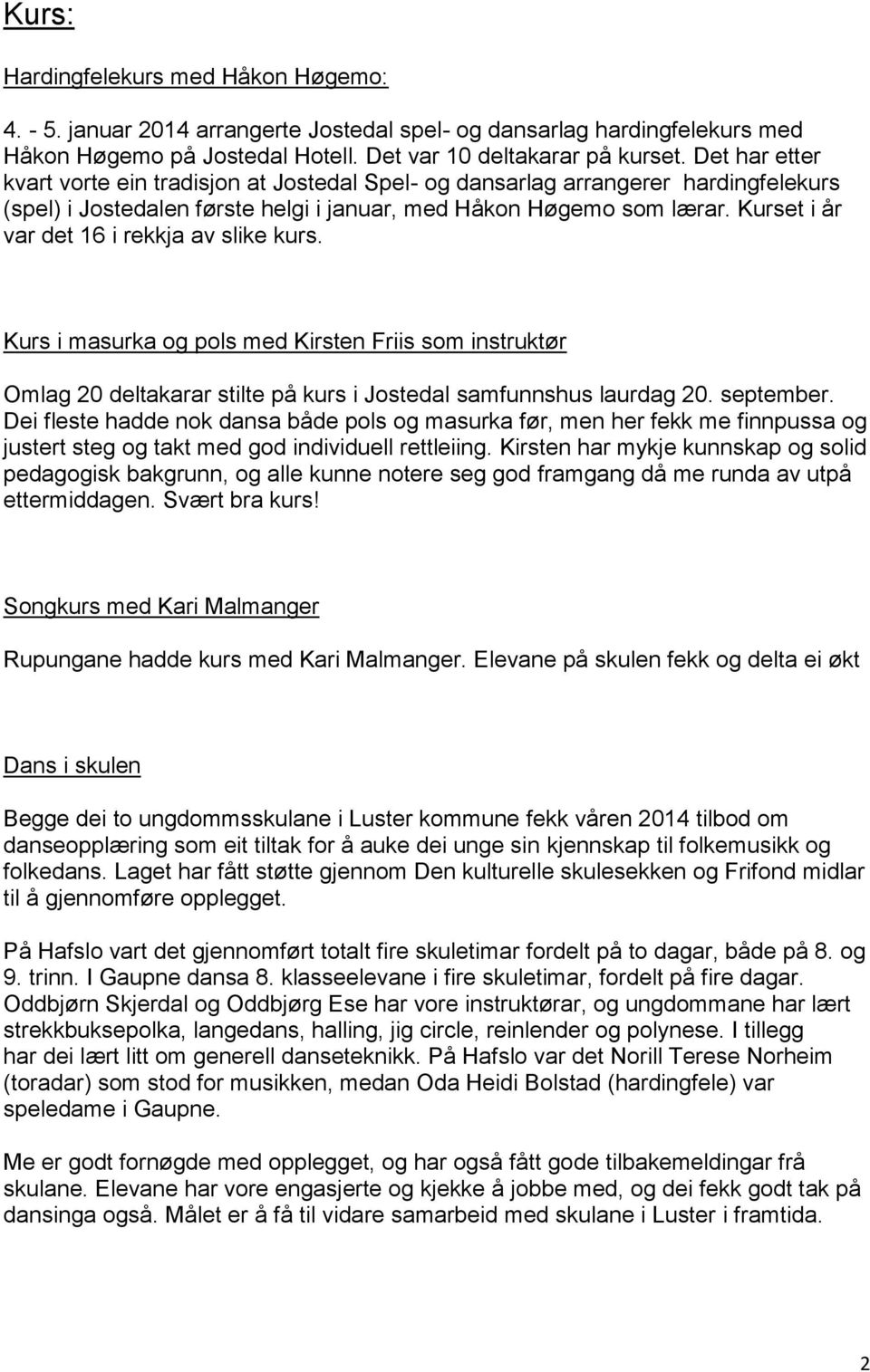 Kurset i år var det 16 i rekkja av slike kurs. Kurs i masurka og pols med Kirsten Friis som instruktør Omlag 20 deltakarar stilte på kurs i Jostedal samfunnshus laurdag 20. september.