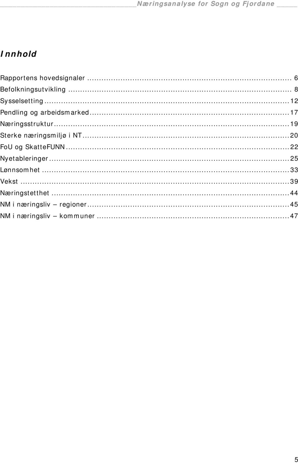 ..17 Næringsstruktur...19 Sterke næringsmiljø i NT...20 FoU og SkatteFUNN.