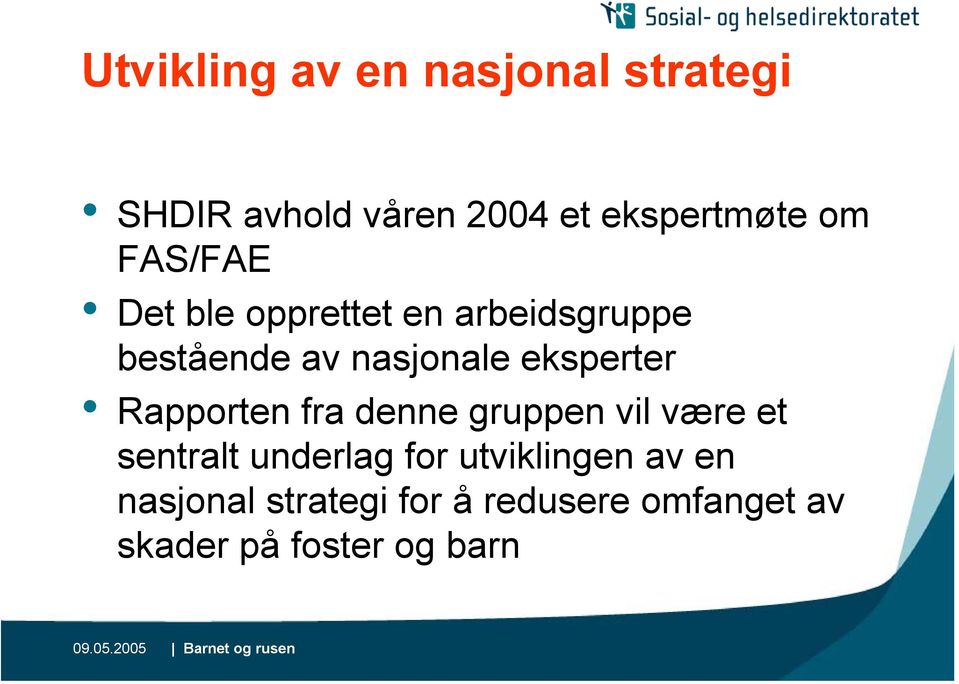 Rapporten fra denne gruppen vil være et sentralt underlag for utviklingen