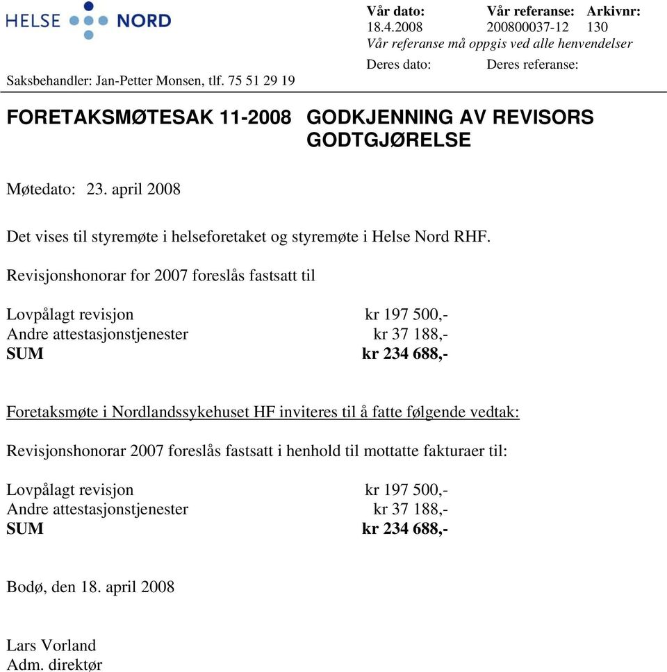 april 2008 Det vises til styremøte i helseforetaket og styremøte i Helse Nord RHF.