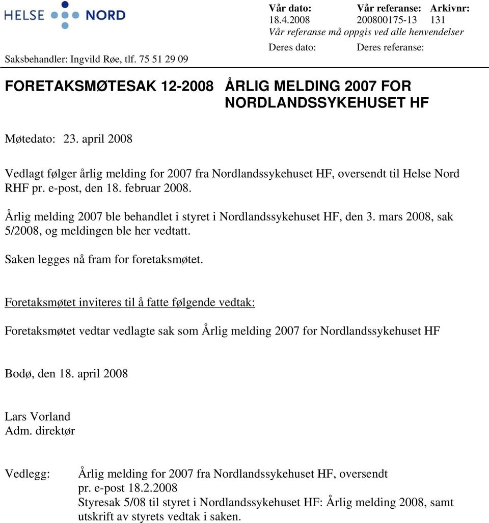 april 2008 Vedlagt følger årlig melding for 2007 fra Nordlandssykehuset HF, oversendt til Helse Nord RHF pr. e-post, den 18. februar 2008.