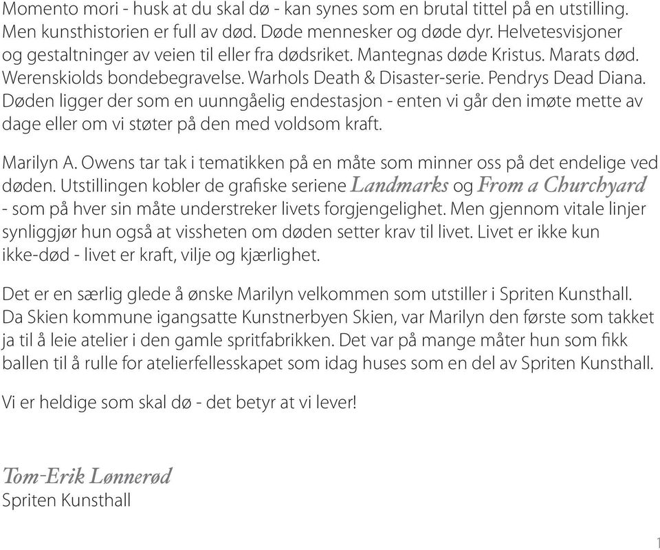 Døden ligger der som en uunngåelig endestasjon - enten vi går den imøte mette av dage eller om vi støter på den med voldsom kraft. Marilyn A.