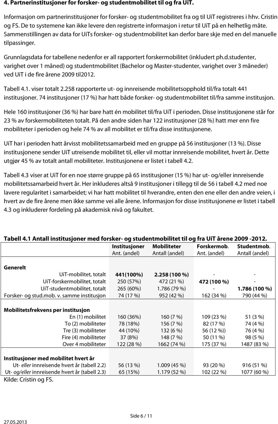 Sammenstillingen av data for UiTs forsker- og studentmobilitet kan derfor bare skje med en del manuelle tilpassinger.