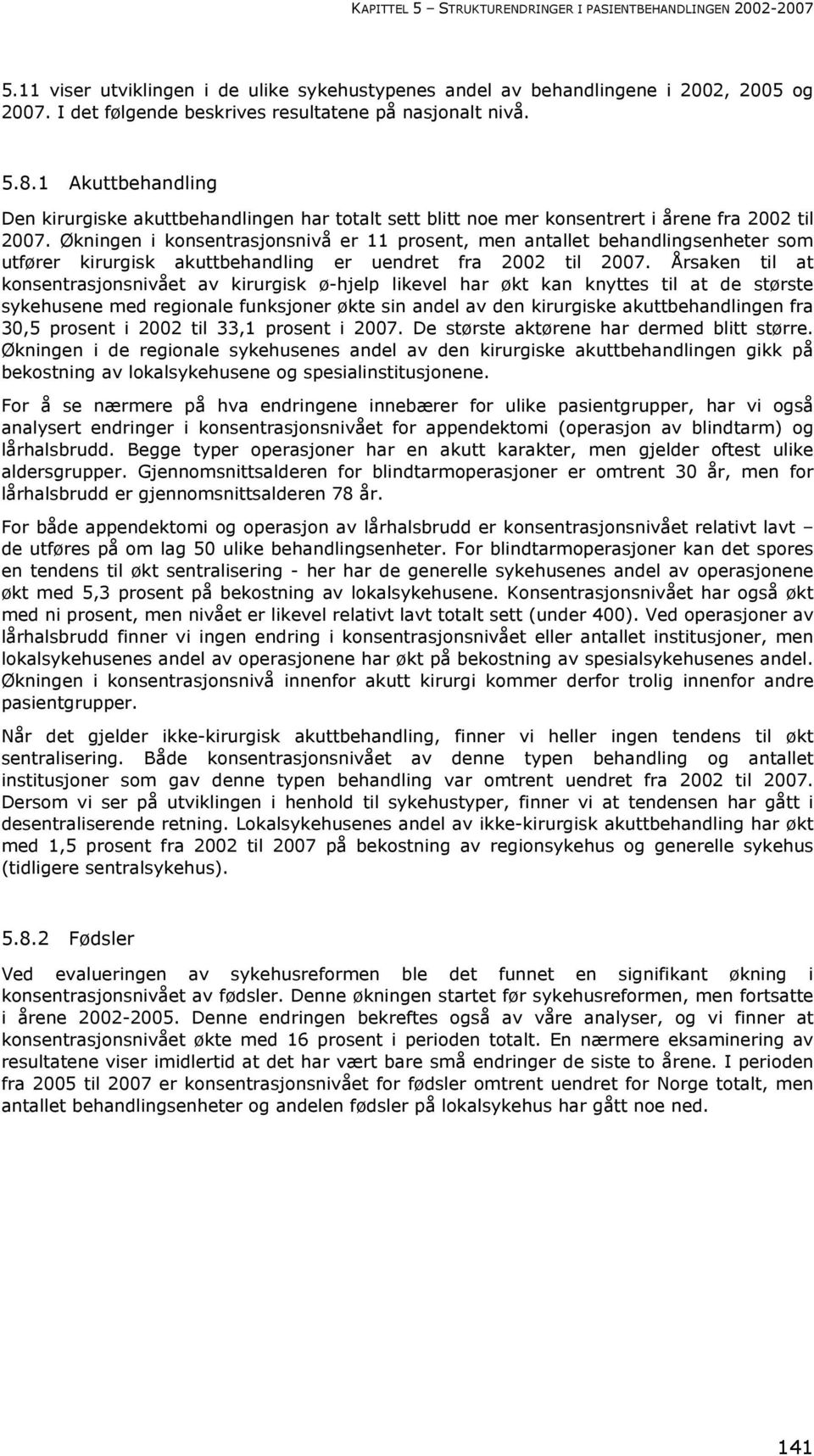 Økningen i konsentrasjonsnivå er 11 prosent, men antallet behandlingsenheter som utfører kirurgisk akuttbehandling er uendret fra 2002 til 2007.