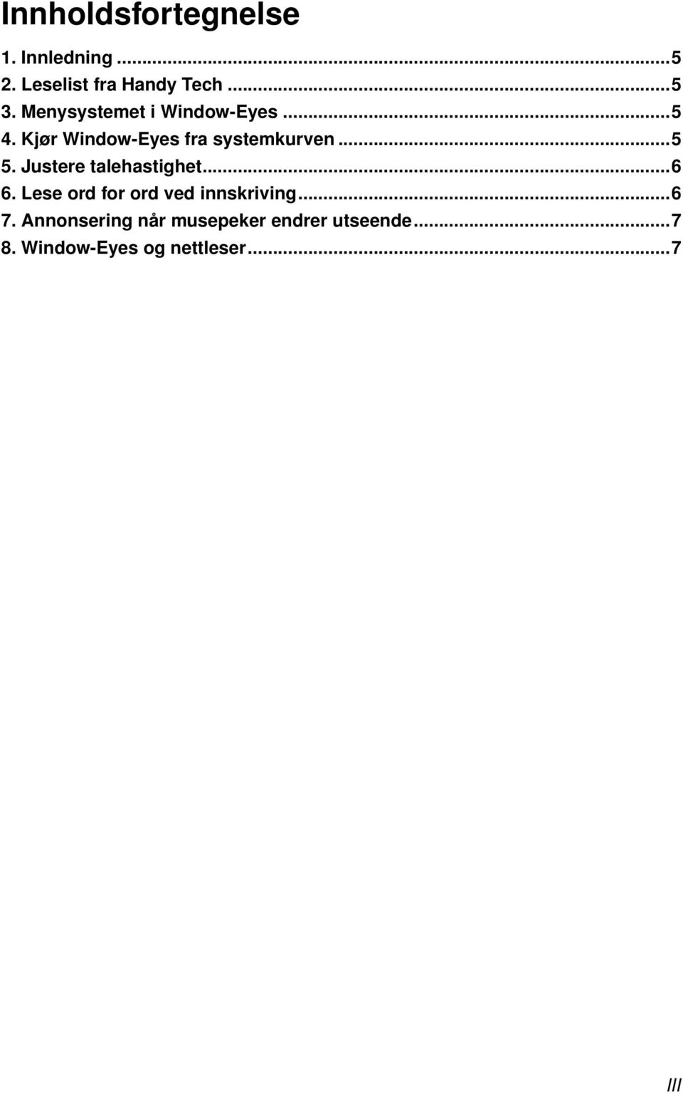 Justere talehastighet...6 6. Lese ord for ord ved innskriving...6 7.