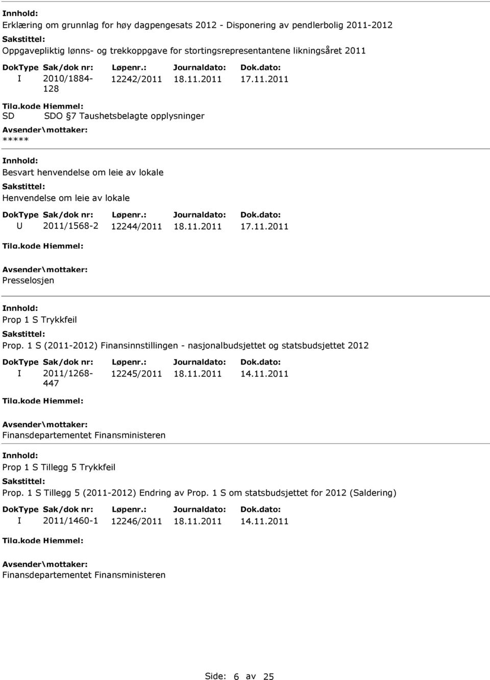 kode SD Hjemmel: SDO 7 Taushetsbelagte opplysninger ***** Besvart henvendelse om leie av lokale Henvendelse om leie av lokale 2011/1568-2