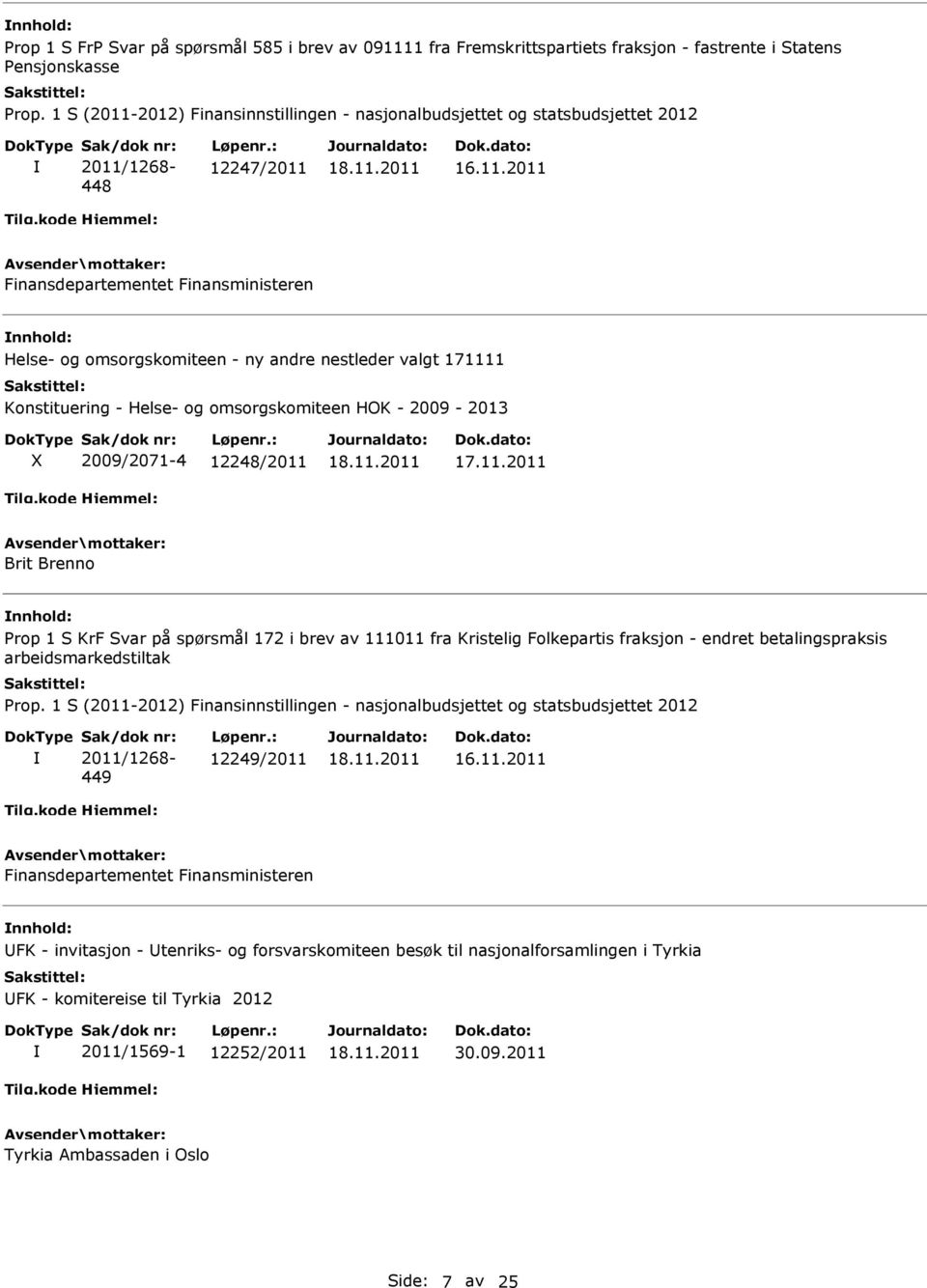 Svar på spørsmål 172 i brev av 111011 fra Kristelig Folkepartis fraksjon - endret betalingspraksis arbeidsmarkedstiltak 449 12249/2011 FK - invitasjon -