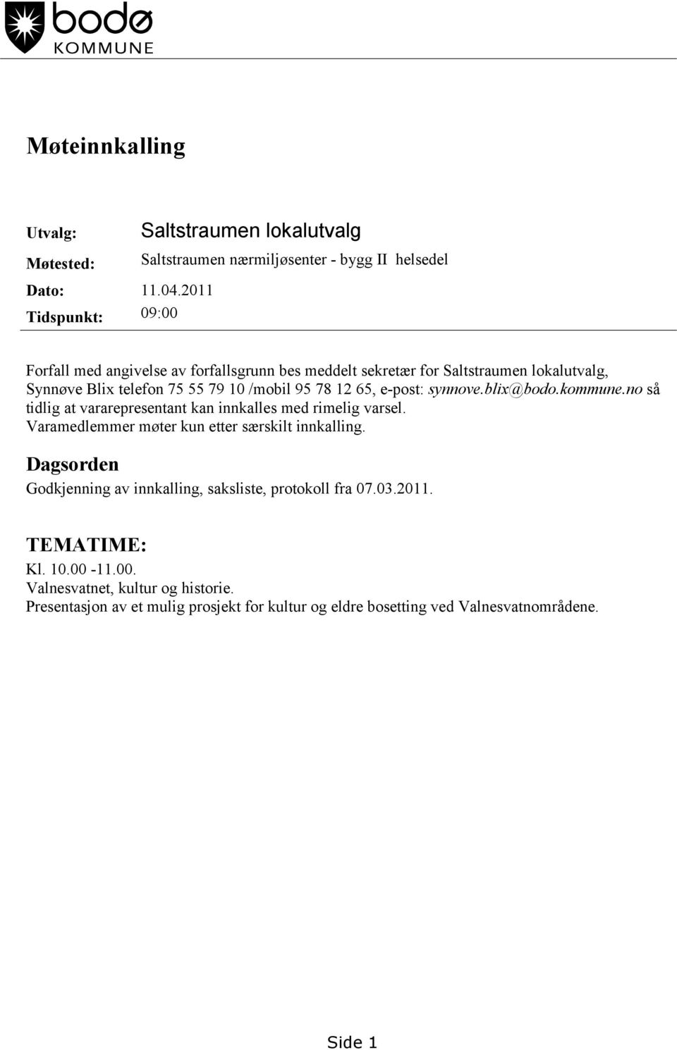Saltstraumen lokalutvalg, Synnøve Blix telefon 75 55 79 10 /mobil 95 78 12 65, e-post: synnove.blix@bodo.kommune.