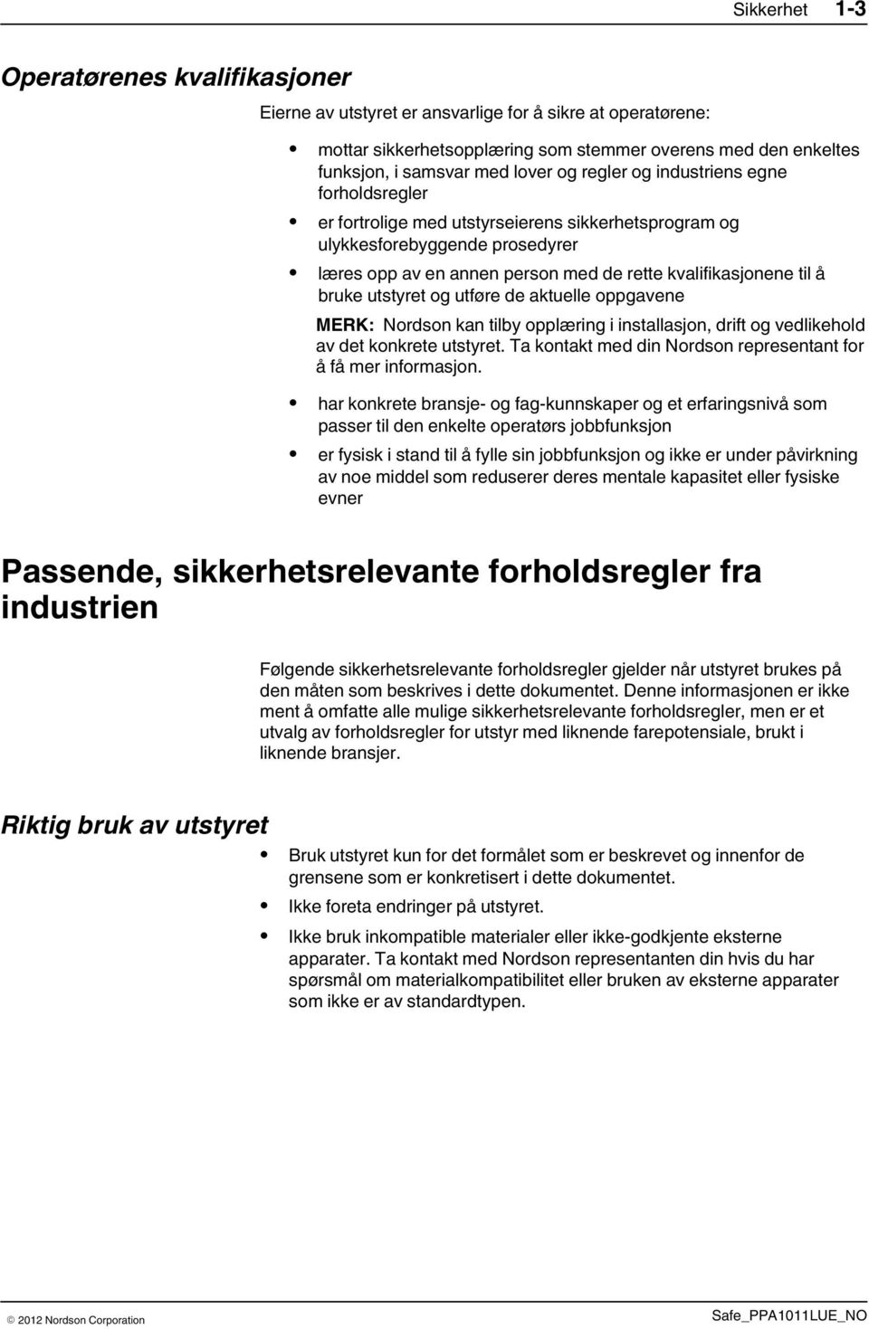 bruke utstyret og utføre de aktuelle oppgavene MERK: Nordson kan tilby opplæring i installasjon, drift og vedlikehold av det konkrete utstyret.