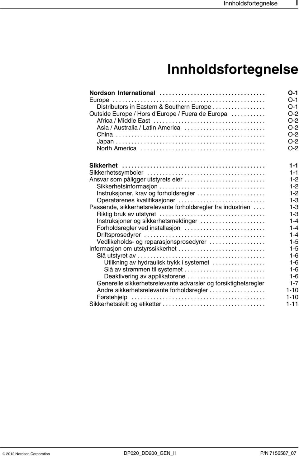 .. 1 2 Sikkerhetsinformasjon... 1 2 Instruksjoner, krav og forholdsregler... 1 2 Operatørenes kvalifikasjoner... 1 3 Passende, sikkerhetsrelevante forholdsregler fra industrien.