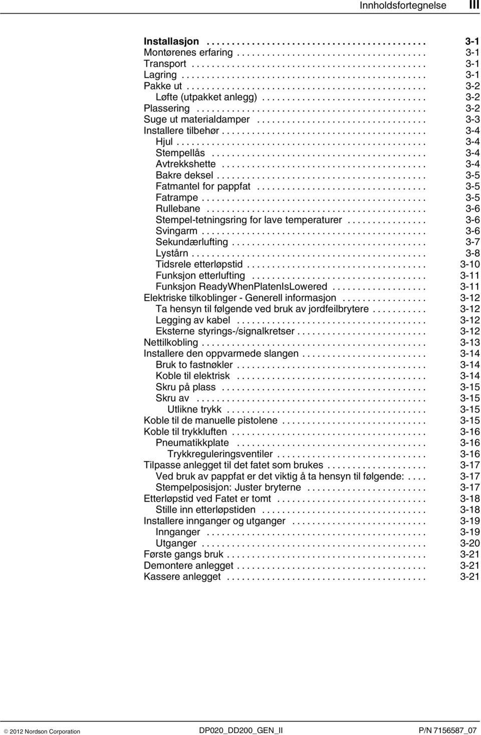 .. 3 6 Stempel-tetningsring for lave temperaturer... 3 6 Svingarm... 3 6 Sekundærlufting... 3 7 Lystårn... 3 8 Tidsrele etterløpstid... 3 10 Funksjon etterlufting.