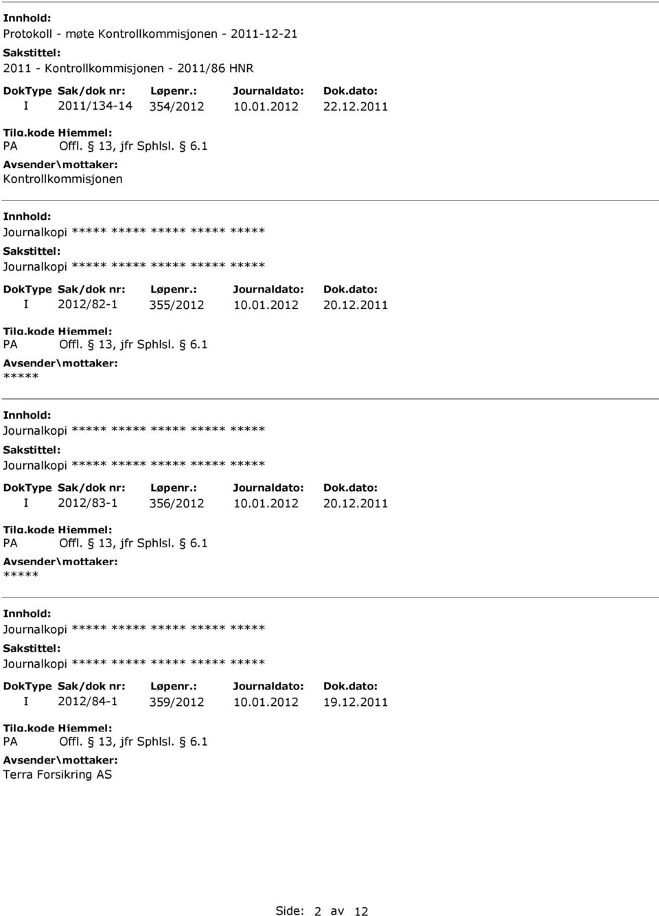 22.12.2011 nnhold: 2012/82-1 355/2012 20.12.2011 nnhold: 2012/83-1 356/2012 20.