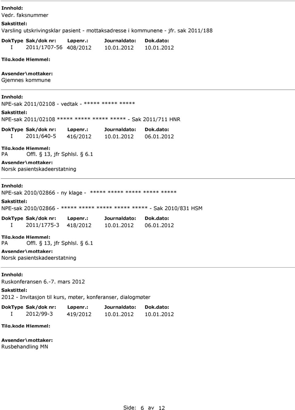 2011/640-5 416/2012 06.01.2012 nnhold: NE-sak 2010/02866 - ny klage - NE-sak 2010/02866 - - Sak 2010/831 HSM 2011/1775-3 418/2012 06.