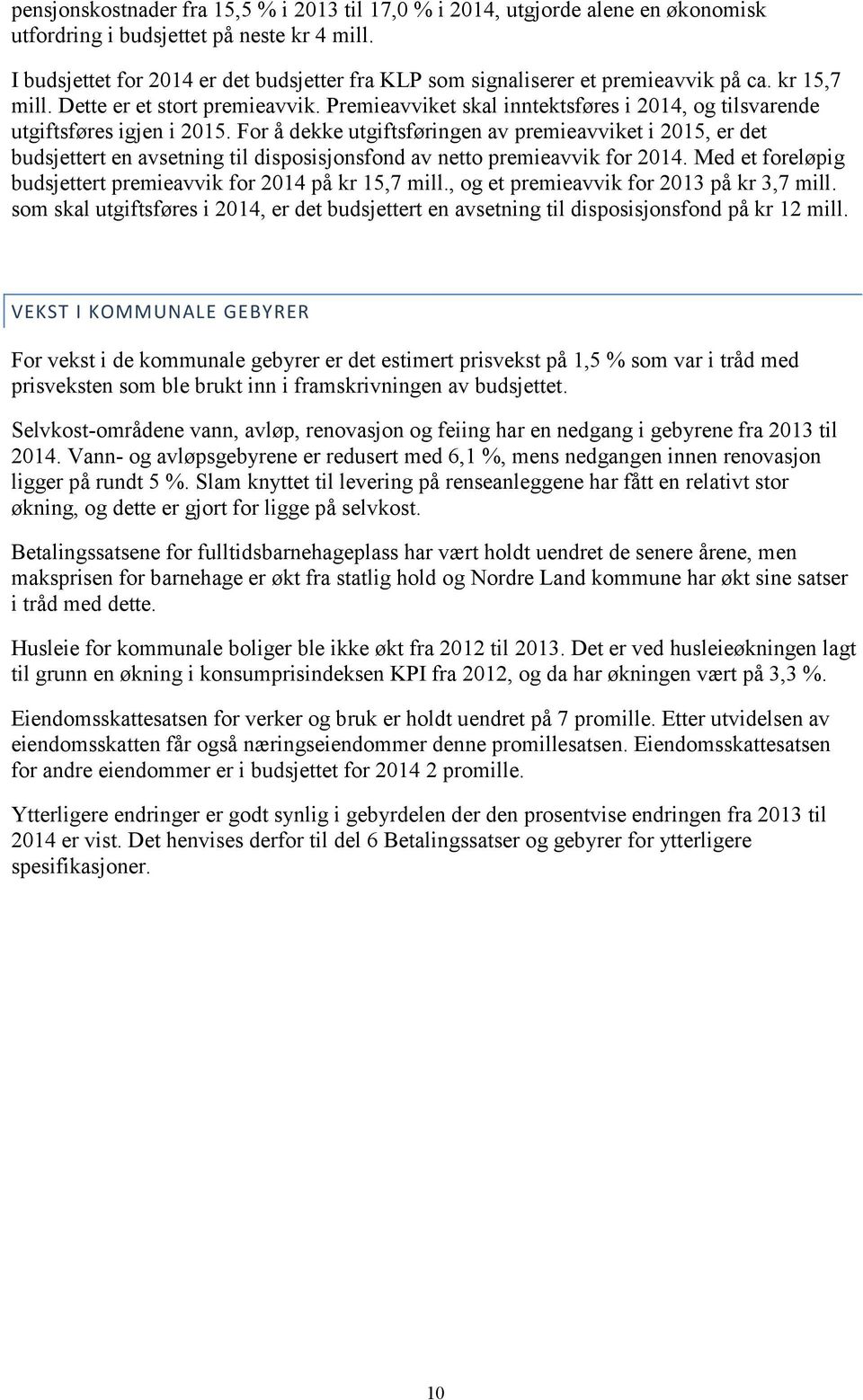 Premieavviket skal inntektsføres i 2014, og tilsvarende utgiftsføres igjen i 2015.