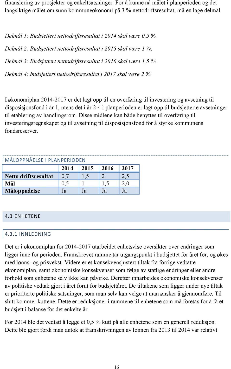 Delmål 4: budsjettert nettodriftsresultat i 2017 skal være 2 %.