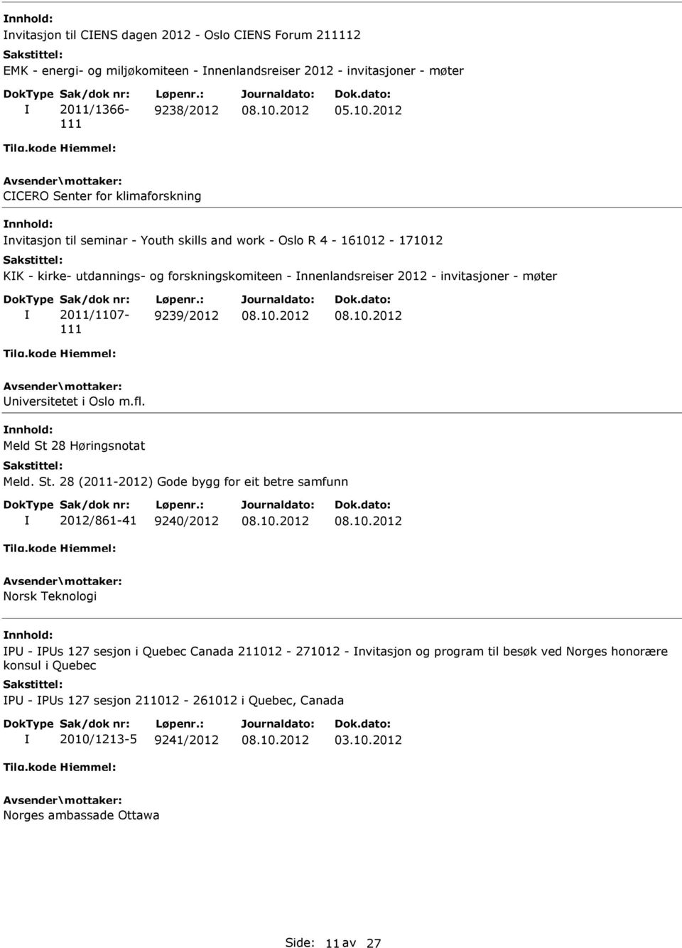 invitasjoner - møter Sak/dok nr: 2011/1107-111 Løpenr.: 9239/2012 niversitetet i Oslo m.fl. Meld St 