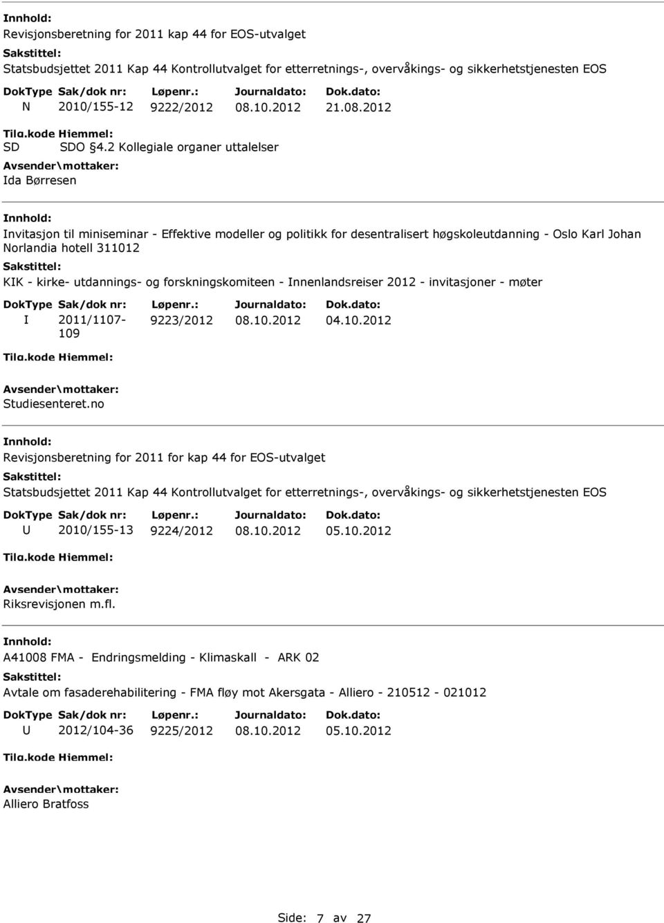 utdannings- og forskningskomiteen - nnenlandsreiser 2012 - invitasjoner - møter Sak/dok nr: 2011/1107-109 Løpenr.: 9223/2012 Studiesenteret.