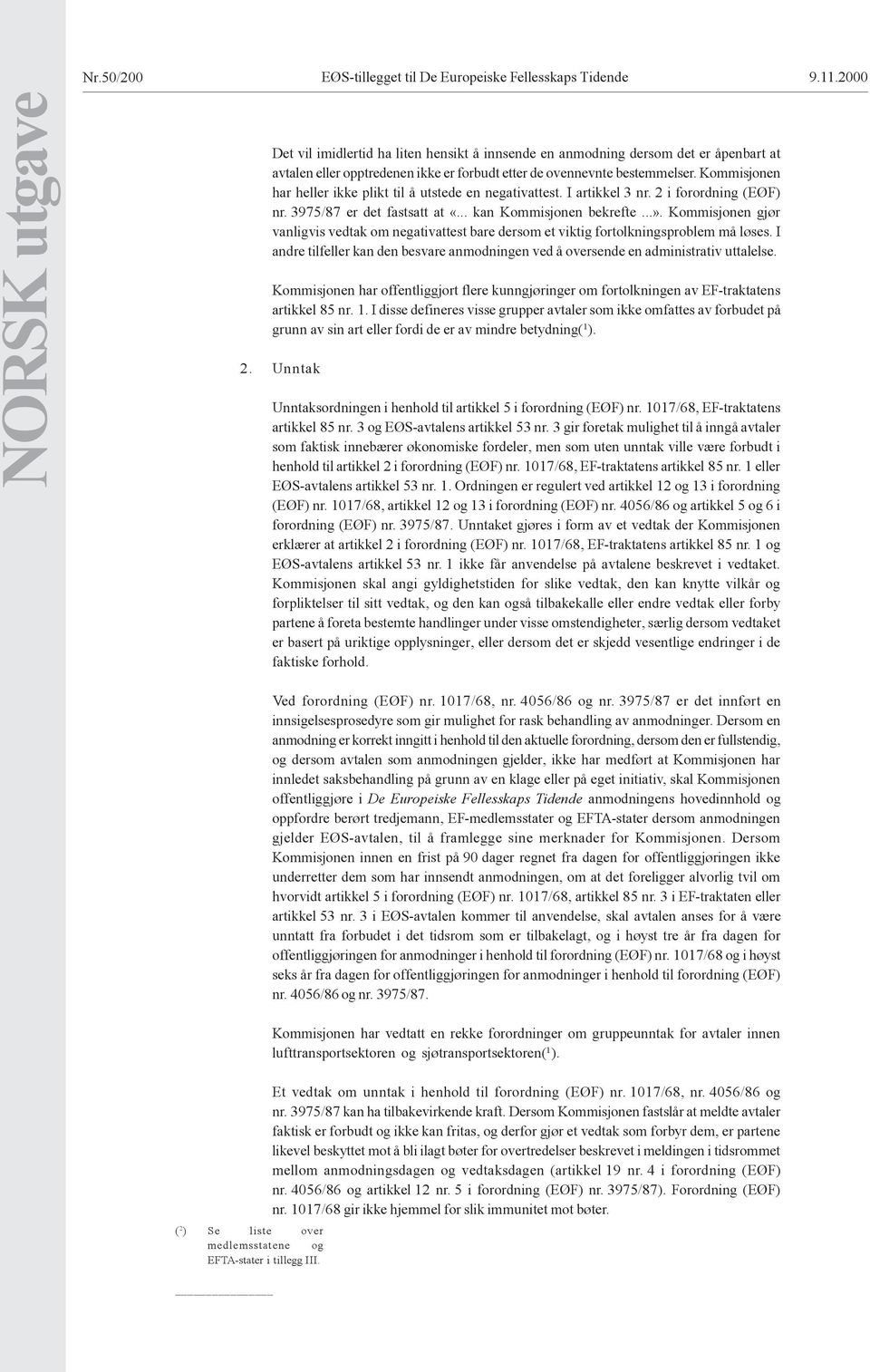 Kommisjonen har heller ikke plikt til å utstede en negativattest. I artikkel 3 nr. 2 i forordning (EØF) nr. 3975/87 er det fastsatt at «... kan Kommisjonen bekrefte...».