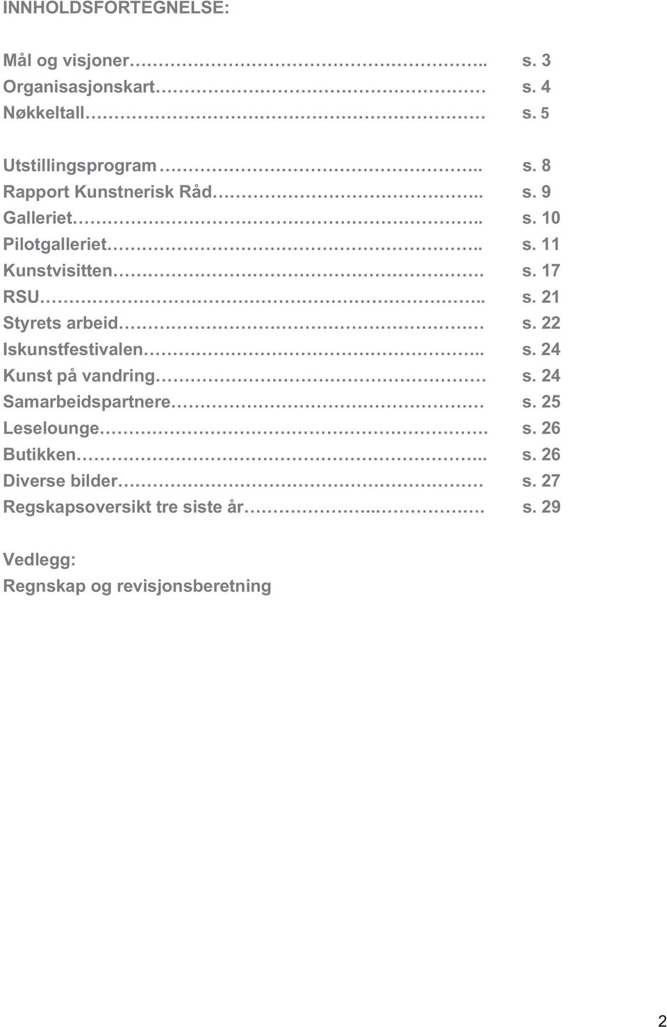 22 Iskunstfestivalen.. s. 24 Kunst på vandring s. 24 Samarbeidspartnere s. 25 Leselounge. s. 26 Butikken.. s. 26 Diverse bilder s.