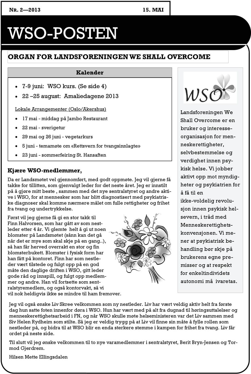 «Rettsvern for tvangsinnlagte» 23 juni - sommerfeiring St. Hansaften Kjære WSO-medlemmer, Da er Landsmøtet vel gjennomført, med godt oppmøte.