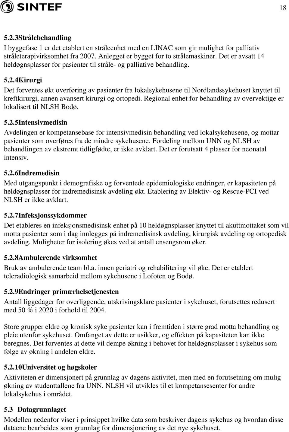 4Kirurgi Det forventes økt overføring av pasienter fra lokalsykehusene til Nordlandssykehuset knyttet til kreftkirurgi, annen avansert kirurgi og ortopedi.