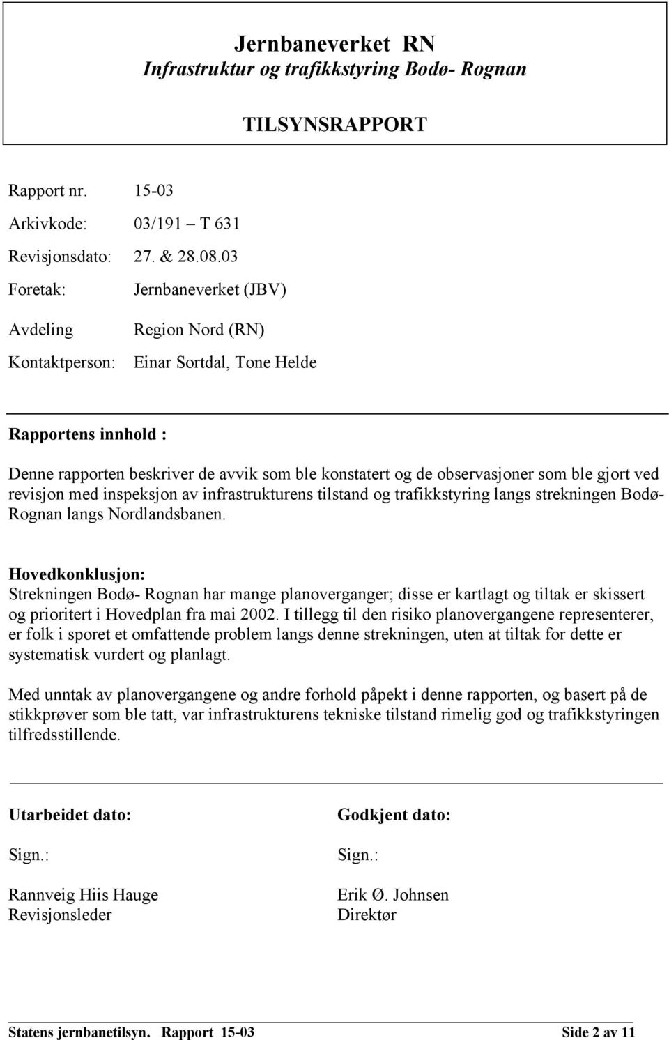 ble gjort ved revisjon med inspeksjon av infrastrukturens tilstand og trafikkstyring langs strekningen Bodø- Rognan langs Nordlandsbanen.